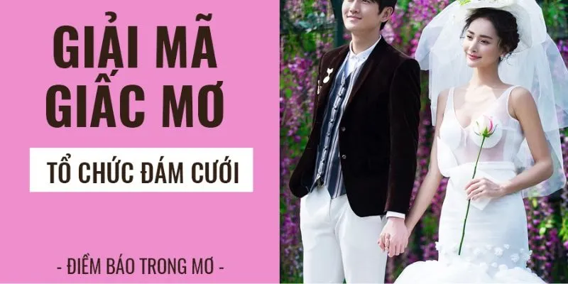 Giải mã giấc mơ thấy đám cưới và con số may mắn