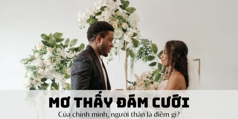 Một số lưu ý khi bạn quyết định sử dụng giấc mơ thấy đám cưới để đánh số đề