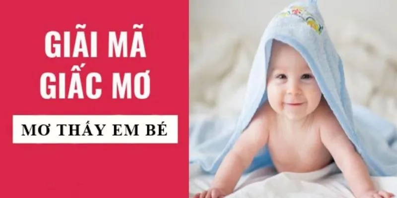 Một số gợi ý về con số may mắn khi nằm mơ con nít