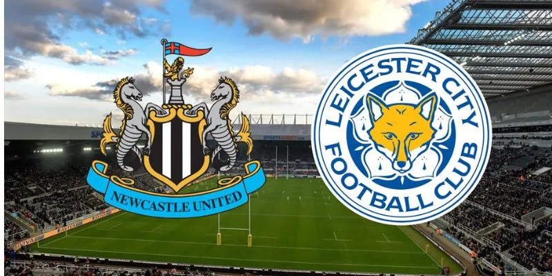 Thống kê đáng chú ý trước thềm trận Leicester City vs Newcastle United