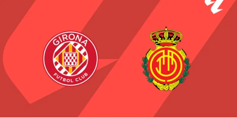 Soi kèo châu Á, kèo Tài Xỉu Girona vs Mallorca