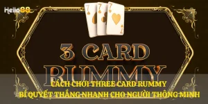 Cách chơi Three Card Rummy - Bí quyết thắng nhanh cho người thông minh